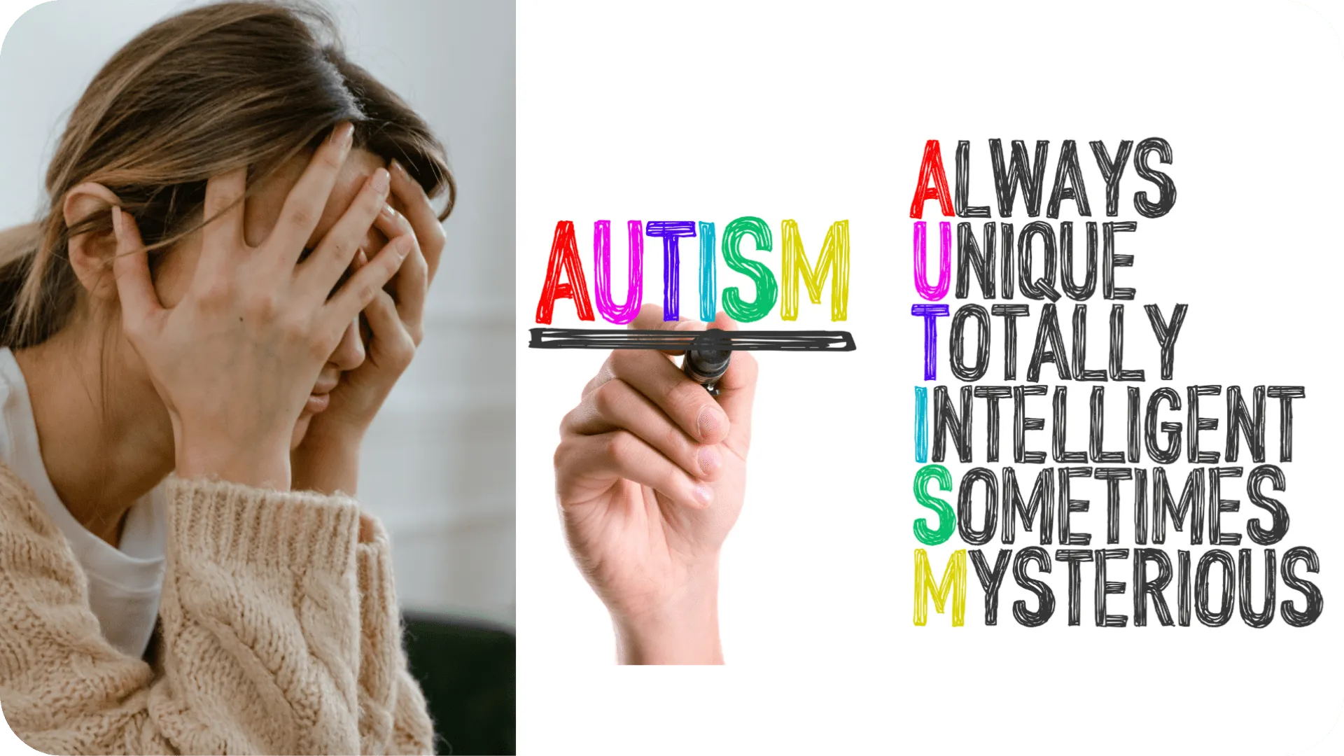 On the left is a woman with her head in her hands looking frustrated and defeated and on the right it says 'Autism' in colourful letters as a backronym saying 'Always', 'Unique', 'Totally', 'Intelligent', 'Sometimes', 'Mysterious'.